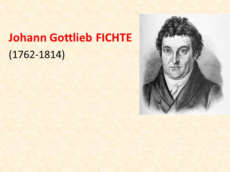 Johann Gottlieb Fichte  (1762-1814)